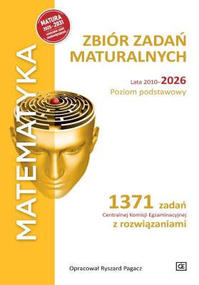 Okładka książki MATEMATYKA Zbiór zadań maturalnych Lata 2010-2026 Poziom podstawowy 1371 zadań CKE z rozwiązaniami