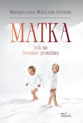 Matka Historia brutalnie prawdziwa. Autor: Małgorzata Walczak-Klimek. SmakLiter.pl Okładka książki Matka Historia brutalnie prawdziwa
