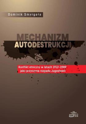 Okładka książki Mechanizm autodestrukcji. Konflikt etniczny...