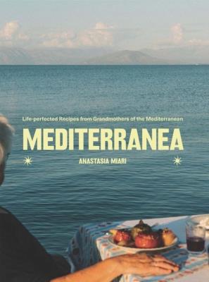 Mediterranea Life-perfected Recipes from Grandmothers of the Mediterranean. Autor: Anastasia Miari. SmakLiter.pl Okładka książki Mediterranea Life-perfected Recipes from Grandmothers of the Mediterranean