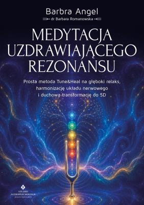 Okładka książki Medytacja uzdrawiającego rezonansu. Prosta metoda Tune&Heal na głęboki relaks, harmonizację układu nerwowego i duchową transformację do 5D