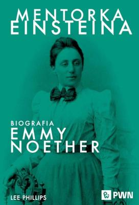 Okładka książki Mentorka Einsteina. Biografia Emmy Noether
