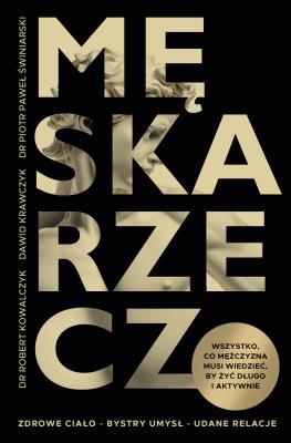 Męska rzecz. Wszystko, co mężczyzna musi wiedzieć, by żyć długo i aktywnie. Autor: Znak Literanova. SmakLiter.pl Okładka książki Męska rzecz. Wszystko, co mężczyzna musi wiedzieć, by żyć długo i aktywnie