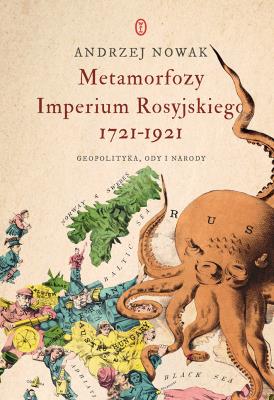 Metamorfozy Imperium Rosyjskiego 1721-1921. Autor: Andrzej Nowak. SmakLiter.pl Okładka książki Metamorfozy Imperium Rosyjskiego 1721-1921