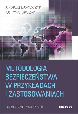Metodologia bezpieczeństwa w przykładach i zastosowaniach. Autor: Dawidczyk Andrzej, Jurczak Justyna. SmakLiter.pl Okładka książki Metodologia bezpieczeństwa w przykładach i zastosowaniach
