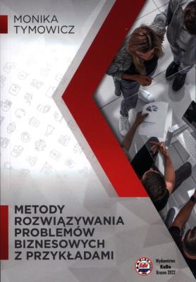 Metody rozwiązywania problemów biznesowych z przykładami. Autor: Tymowicz Monika. SmakLiter.pl Okładka książki Metody rozwiązywania problemów biznesowych z przykładami
