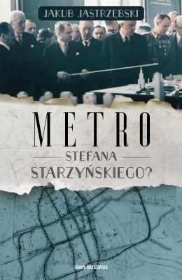 Metro Stefana Starzyńskiego?. Autor: Jastrzębski Jakub. SmakLiter.pl Okładka książki Metro Stefana Starzyńskiego?