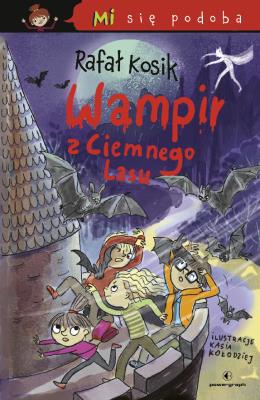 Mi się podoba. Wampir z Ciemnego Lasu. Autor: Kosik Rafał. SmakLiter.pl Okładka książki Mi się podoba. Wampir z Ciemnego Lasu