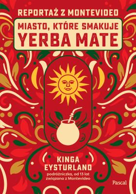 Okładka książki Miasto, które smakuje yerba mate. Reportaż z Montevideo