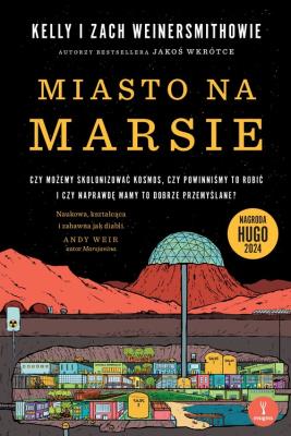 Miasto na Marsie. Czy możemy skolonizować kosmos... Autor: Kelly Weinersmith, Zach Weinersmith. SmakLiter.pl Okładka książki Miasto na Marsie. Czy możemy skolonizować kosmos..
