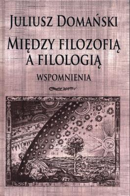 Okładka książki Między filozofią a filologią. Wspomnienia