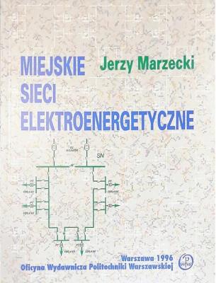 MIEJSKIE SIECI ELEKTROENERGETYCZNE. Autor: MARZECKI JERZY. SmakLiter.pl Okładka książki MIEJSKIE SIECI ELEKTROENERGETYCZNE