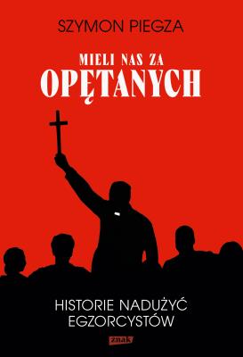 Okładka książki 'Mieli nas za opętanych'. Historie nadużyć egzorcystów