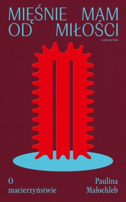 Okładka książki Mięśnie mam od miłości. O macierzyństwie