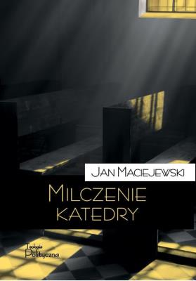 Milczenie katedry. Felietony i portrety. Autor: Maciejewski Jan. SmakLiter.pl Okładka książki Milczenie katedry. Felietony i portrety
