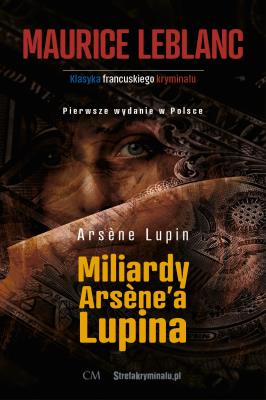 Miliardy Arsene'a Lupina. Autor: Leblanc Maurice. SmakLiter.pl Okładka książki Miliardy Arsene'a Lupina