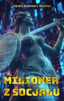 Milioner z socjalu. Autor: Woźniak Gerard Kazimierz. SmakLiter.pl Okładka książki Milioner z socjalu