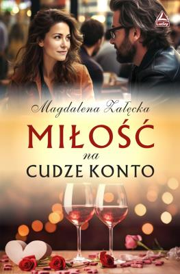 Miłość na cudze konto. Autor: Magdalena Załęcka. SmakLiter.pl Okładka książki Miłość na cudze konto