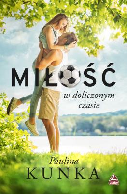 Miłość w doliczonym czasie. Autor: Pulina Kunka. SmakLiter.pl Okładka książki Miłość w doliczonym czasie