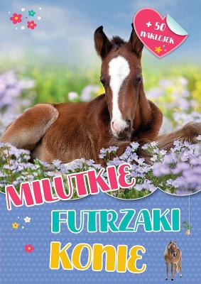 Milutkie futrzaki. Konie. Autor: Opracowanie zbiorowe. SmakLiter.pl Okładka książki Milutkie futrzaki. Konie