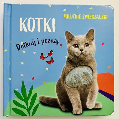 Milutkie zwierzaczki. Dotknij i poznaj. Kotki. Autor: Opracowanie zbiorowe. SmakLiter.pl Okładka książki Milutkie zwierzaczki. Dotknij i poznaj. Kotki