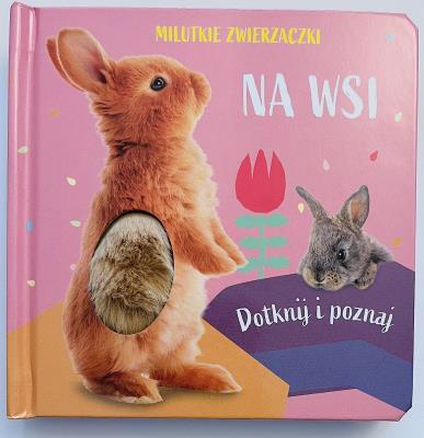 Milutkie zwierzaczki. Dotknij i poznaj. Na wsi. Autor: Opracowanie zbiorowe. SmakLiter.pl Okładka książki Milutkie zwierzaczki. Dotknij i poznaj. Na wsi