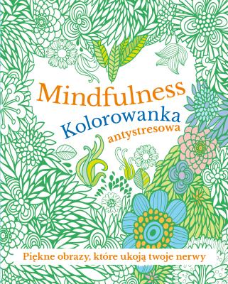 Mindfulness. Kolorowanka antystresowa. Autor: Opracowanie zbiorowe. SmakLiter.pl Okładka książki Mindfulness. Kolorowanka antystresowa