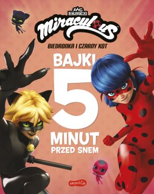 Okładka książki Miraculous. Biedronka i Czarny Kot. Bajki 5 minut przed snem