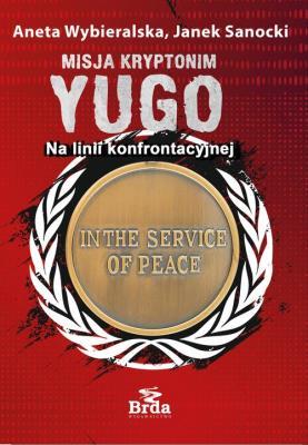 Misja kryptonim Yugo. Na linii konfrontacyjnej. Autor: Wybieralska Aneta, Sanocki Janek. SmakLiter.pl Okładka książki Misja kryptonim Yugo. Na linii konfrontacyjnej