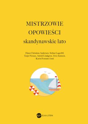 Mistrzowie opowieści. Skandynawskie lato. Autor: Tove Ditlevsen, Rosa Liksom, Amalie Skram. SmakLiter.pl Okładka książki Mistrzowie opowieści. Skandynawskie lato