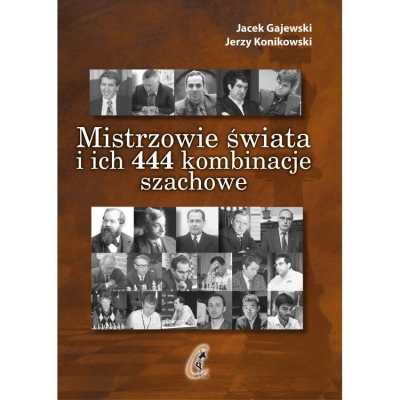 Okładka książki Mistrzowie świata i ich 444 kombinacje szachowe
