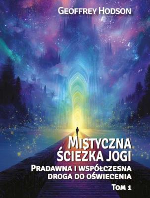 Okładka książki Mistyczna ścieżka jogi. Pradawna i współczesnadroga do oświecenia Tom 1