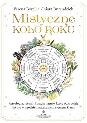 Okładka książki Mistyczne Koło Roku. Astrologia, rytuały i magia natury, które odkrywają jak żyć w zgodzie z naturalnym rytmem Ziemi