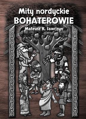 Mity nordyckie. Bohaterowie. Autor: Mateusz Sawczyn. SmakLiter.pl Okładka książki Mity nordyckie. Bohaterowie
