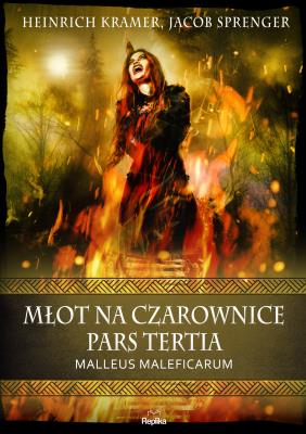 Młot na czarownice. Pars Tertia. Malleus Maleficar. Autor: HEINRICH KRAMER, Jacob Sprenger. SmakLiter.pl Okładka książki Młot na czarownice. Pars Tertia. Malleus Maleficar