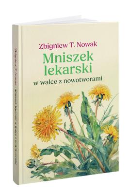 Okładka książki Mniszek lekarski w walce z nowotworami! Wydanie rozszerzone