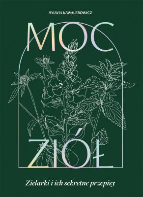 Okładka książki Moc ziół. Zielarki i ich sekretne przepisy