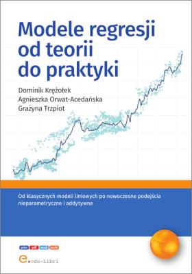 Modele regresji od teorii do praktyki. Autor: Krężołek Dominik, Orwat-Acedańska Agnieszka, Grażyna Trzpiot. SmakLiter.pl Okładka książki Modele regresji od teorii do praktyki