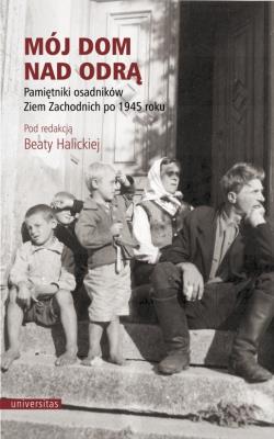 Okładka książki Mój dom nad Odrą. Pamiętniki osadników Ziem...