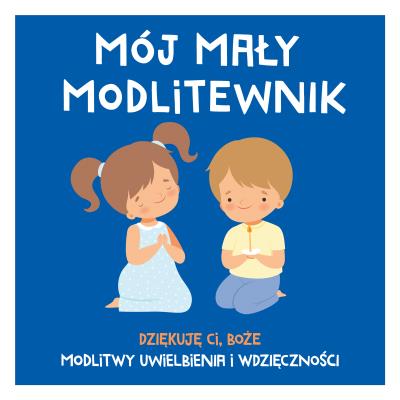 Okładka książki Mój mały modlitewnik. Dziękuję Ci, Boże. Modlitwy uwielbienia i wdzięczności