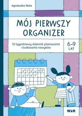 Okładka książki Mój pierwszy Organizer 6-9 lat 12-tygodniowy dziennik planowania i budowania nawyków