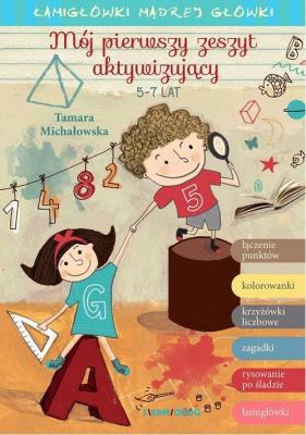 Mój pierwszy zeszyt aktywizujący. Łamigłówki mądrej główki. Autor: Tamara Michałowska (oprac.). SmakLiter.pl Okładka książki Mój pierwszy zeszyt aktywizujący. Łamigłówki mądrej główki