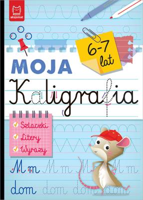 Okładka książki Moja kaligrafia. Szlaczki. Litery. Wyrazy 6-7 lat