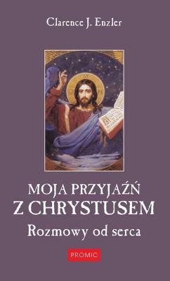 Okładka książki Moja przyjaźń z Chrystusem. Rozmowy od serca