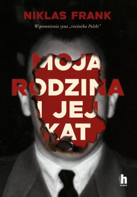 Moja rodzina i jej kat. Wspomnienia syna 'rzeźnika Polski'. Autor: Niklas Frank. SmakLiter.pl Okładka książki Moja rodzina i jej kat. Wspomnienia syna 'rzeźnika Polski'