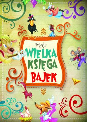 Okładka książki Moja wielka księga bajek
