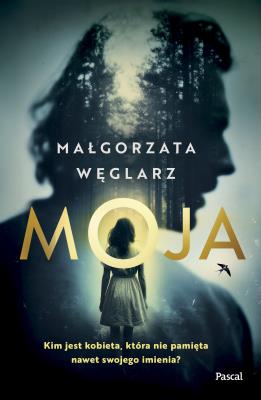 Moja. Autor: Małgorzata Węglarz. SmakLiter.pl Okładka książki Moja