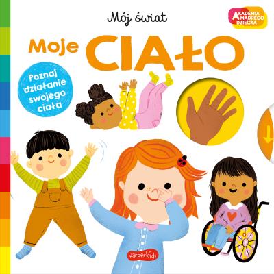 Okładka książki Moje ciało. Akademia mądrego dziecka. Mój świat