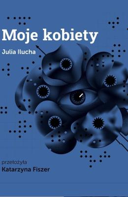 Moje kobiety. Autor: Julia Ilucha, Katarzyna Fiszer. SmakLiter.pl Okładka książki Moje kobiety