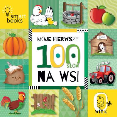 Moje pierwsze 100 słów. Na wsi. 0+ wyd. 2022. Autor: Opracowanie zbiorowe. SmakLiter.pl Okładka książki Moje pierwsze 100 słów. Na wsi. 0+ wyd. 2022